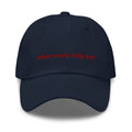 what would dolly do? embroidered in red type on a navy dad cap
